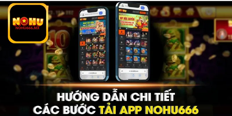 Tải App Nohu666 – Hệ Thống Hoàn Thiện Cho Cả IOS và Android